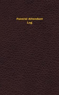 Funeral Attendant Log: Logbook, Journal - 102 Pages, 5 X 8 Inches