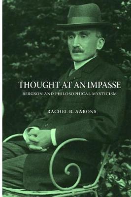 Thought at an Impasse - Bergson and Philosophical Mysticism
