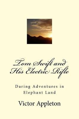 Tom Swift and His Electric Rifle: Daring Adventures in Elephant Land