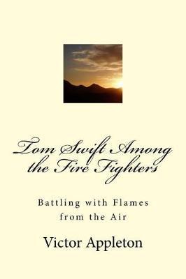 Tom Swift Among the Fire Fighters: Battling with Flames from the Air