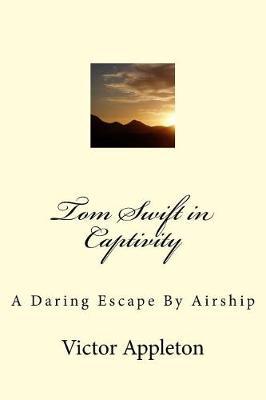 Tom Swift in Captivity: A Daring Escape by Airship
