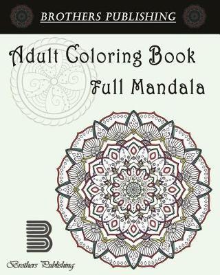 Adult Coloring Book: Full Mandala: Mandala coloring book for adults