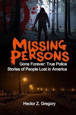 Missing Persons: Gone Forever: True Police Stories of People Lost in America