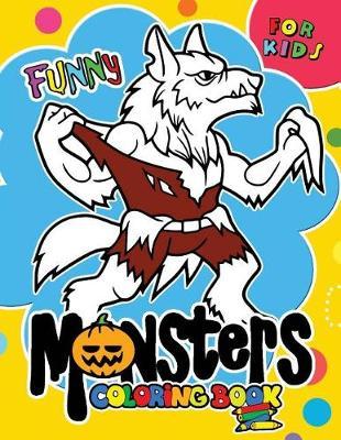 Monster Coloring Book for Kids: Children Activity Books for Kids Ages 2-4, 4-8, Boys, Girls, Fun Early Learning Dracula, werewolf and Friend