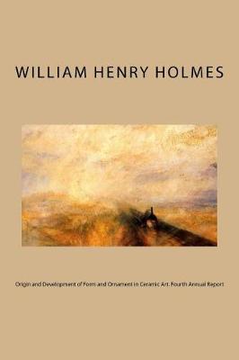 Origin and Development of Form and Ornament in Ceramic Art. Fourth Annual Report