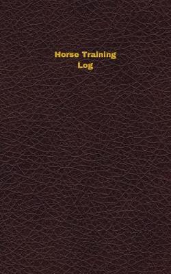 Horse Training Log: Logbook, Journal - 102 pages, 5 x 8 inches