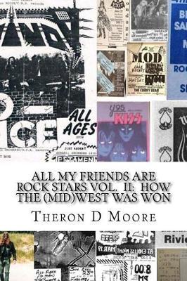 All My Friends Are Rock Stars Volume II: How the Midwest Was Won: Hard Rock / Metal / Punk scenes of Chicago, Freeport, Rockford Illinois & Madison, Milwaukee Wisconsin