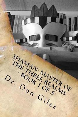 Shaman: Master of the Three Realms - Part 1 of 5: Teachings and Techniques