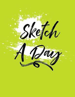 Sketch A Day: Blank Doodle Draw Sketch Book