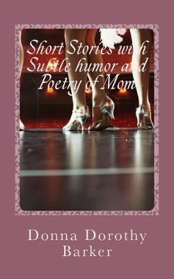 Short Stories with Subtle humor and Poetry of Mom: Never Forgotten Memories