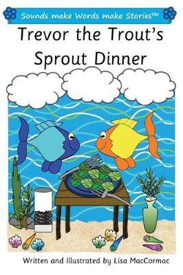 Trevor the Trout's Sprout Dinner: Sounds make Words make Stories, Plus Level, Series 1, Book 13