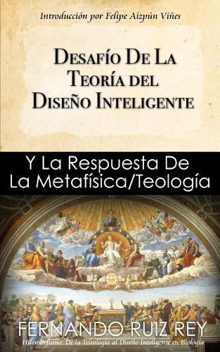 Desaf o de la Teor a del Dise o Inteligente: Y La Respuesta de la Metaf sica/Teolog a