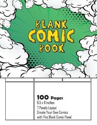Blank Comic Book: Create Your Own Comics with This Blank Comic Panel: Over 100 Blank Comic Book Pages, Large 8.5 X 11, 7 Panels Layout