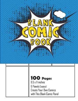 Blank Comic Book: Create Your Own Comics with This Blank Comic Panel: over 100 blank comic book pages, Large 8.5  x 11 , 6 Panels Layout