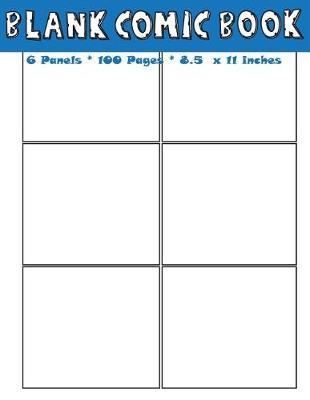 Blank Comic Book: Blank Comic Book Panel to Draw in 6 Panels for Each Page Over 100 Blank White Pages Size 8.5 X 11 Inches Gift for Kids, Comic Artists, Young Graphic Novelists, or Drawing Beginners