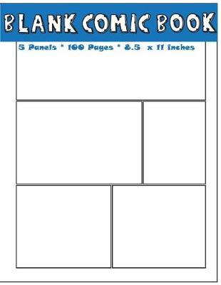 Blank Comic Book: Blank Comic Book Panel to Draw in 5 Panels for Each Page Over 100 Blank White Pages Size 8.5 X 11 Inches Gift for Kids, Comic Artists, Young Graphic Novelists, or Drawing Beginners