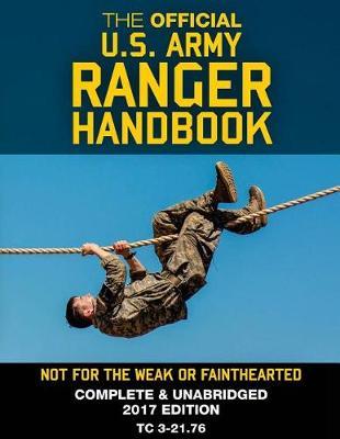 The Official US Army Ranger Handbook: "Full-Size Edition: Not for the Weak or Fainthearted: Current 2017 Edition, Big 8.5"" x 11"" Size, Clear Print, Complete & Unabridged"
