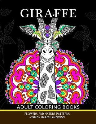 Giraffe Adults Coloring Books: Giraffe, Flower and Mandala Pattern for Relaxation and Mindfulness