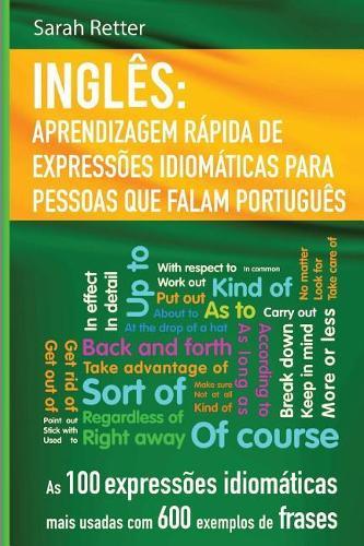 Ingles: Aprendizagem Rapida de Expressoes Idiomaticas para Pessoas que Falam Por: As 100 expressões idiomáticas mais usadas com 600 exemplos de frases