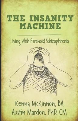 The Insanity Machine: Living With Paranoid Schizophrenia