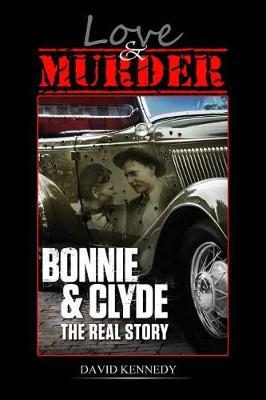 Love & Murder: The Lives and Crimes of Bonnie and Clyde