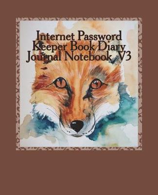 Internet Password Keeper Diary Journal Notebook Size 7.5 X 9.25 Inches V3: Internet Password Book Password Keeper to Help You Keep Your Important Password in One Place That