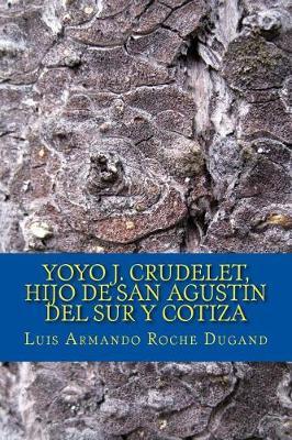 Yoyo J. Crudelet, hijo de San Agustin del Sur y Cotiza: Una novela por