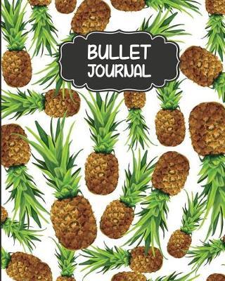 Bullet Journal: Pineapple Cover - 150 Pages Size 8x10 Blank Notebook 1/4 Dotted Pages - Bullet Journal Notebooks: Bullet Journal Notebook
