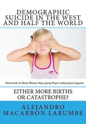 Demographic Suicide in the West and half the world: Either more births or catastrophe?