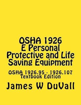 OSHA 1926 E Personal Protective and Life Saving Equipment: OSHA 1926.95 - 1926.107 Textbook Edition