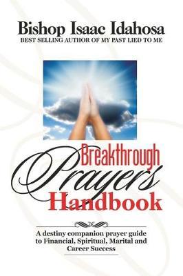 Breakthrough Prayers Handbook: A Destiny Companion Prayer Guide to Financial, Spiritual, Marital, and Career Success.