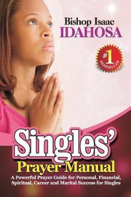 Single's Prayer Manual: A Powerful Prayer Guide For Personal, Financial, Spiritual, Career, And Marital Success For Singles