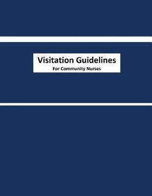 Visitation Guidelines For Community Nurses: Standardized Home Visit Assessment for Community Nurses