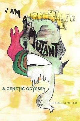 I Am A Mutant: A Genetic Odyssey
