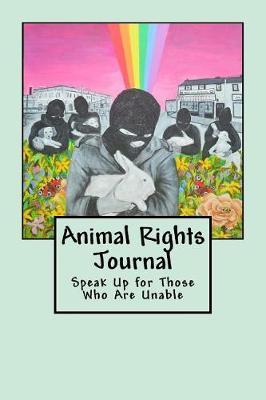 Animal Rights Journal: Speak Up for Those Who Are Unable