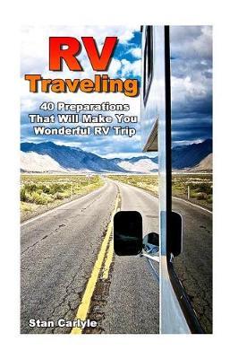 RV Traveling: 40 Preparations That Will Make You Wonderful RV Trip