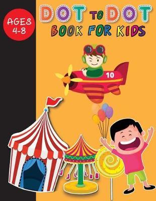 Dot to Dot Book for Kids: (Children's Activity Books) Connect the Dots Book (Dot to Dot Games): Connect the Dot Book for Kids