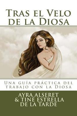 Tras el Velo de la Diosa: Una guia practica para el trabajo
