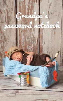 Grandpa's Password Notebook: Internet Address and Password Logbook / Journal (Gift for Grandpa) - Baby and the Fishing Rod Cover
