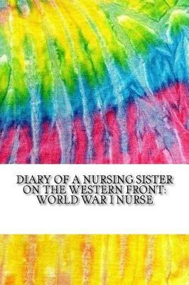 Diary of a Nursing Sister on the Western Front: World War I Nurse (History of Nursing Series)