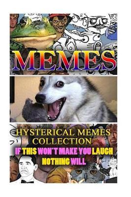 Hysterical Memes Collection: If This Won't Make You Laugh Nothing Will