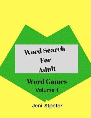Word Search For Adult Word Game Volume 1: 100 Word Search Puzzles Books For Adult