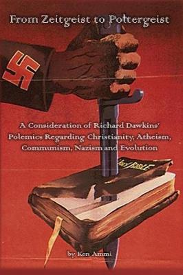 From Zeitgeist to Poltergeist: A Consideration of Richard Dawkins' Polemics Regarding Atheism, Communism, Nazism and Evolution
