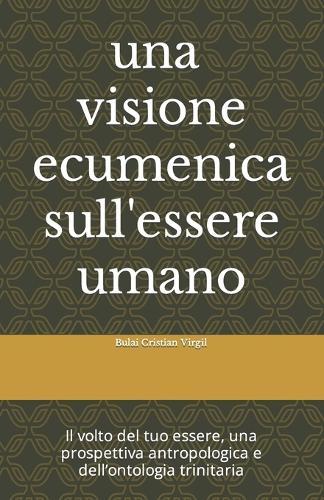Il volto del tuo essere: Una visione ecumenica dell'essere umano, una prospettiva dell'ontologia trinitaria