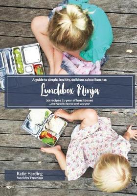 Lunchbox Ninja: A guide to simple, healthy, delicious school lunches