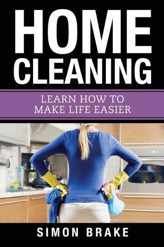 Home Cleaning: Learn How To Make Life Easier