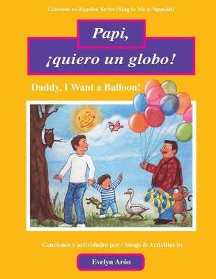 Papi,  quiero Un Globo!: Daddy, I Want a Balloon!
