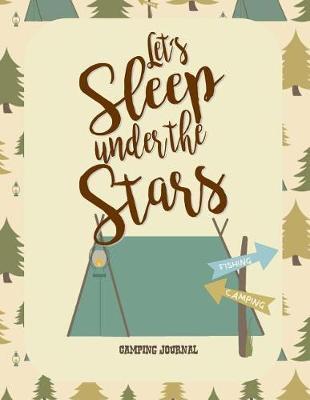 Camping Journal: Let's Sleep Under the Stars: RV Journal or Camping Diary: Great Camping Gift for Campers: 120+ Pages with Writing Prompts