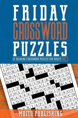 Friday Crossword Puzzles: 52 Relaxing Crossword Puzzles for Adults Volume 5