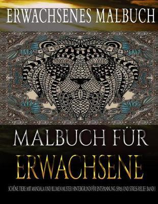 Malbuch fur Erwachsene: Schoene Tiere mit Mandala und Blumen Muster Hintergrund fur Entspannung, Spass und Stress Relief. Band 1